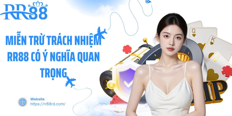 Miễn trừ trách nhiệm RR88 có ý nghĩa quan trọng
