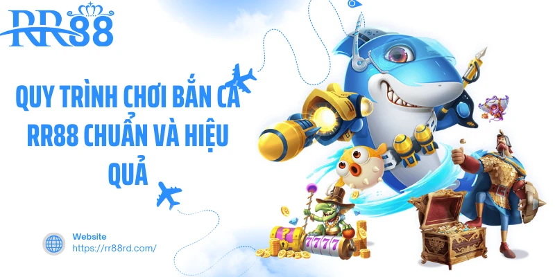 Quy trình chơi bắn cá RR88 chuẩn và hiệu quả