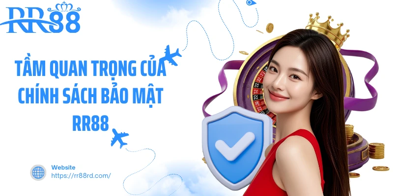 Tầm quan trọng, ý nghĩa của chính sách bảo mật RR88