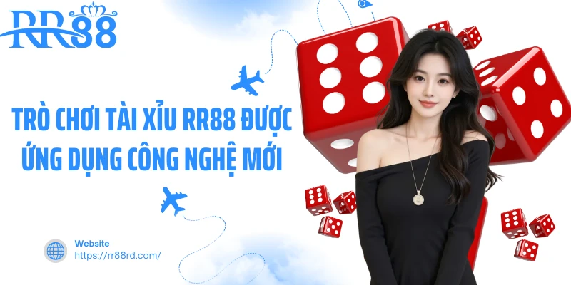 Trò chơi tài xỉu RR88 được ứng dụng công nghệ mới